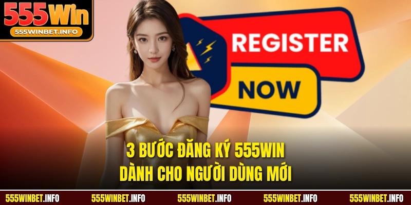 3 bước đăng ký 555WIN dành cho người dùng mới 