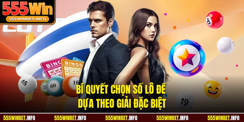 Bí quyết chọn số lô đề dựa theo giải đặc biệt