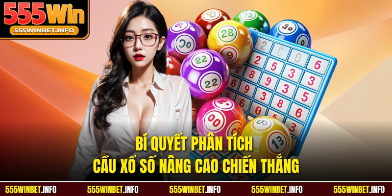 Bí quyết phân tích cầu xổ số nâng cao chiến thắng