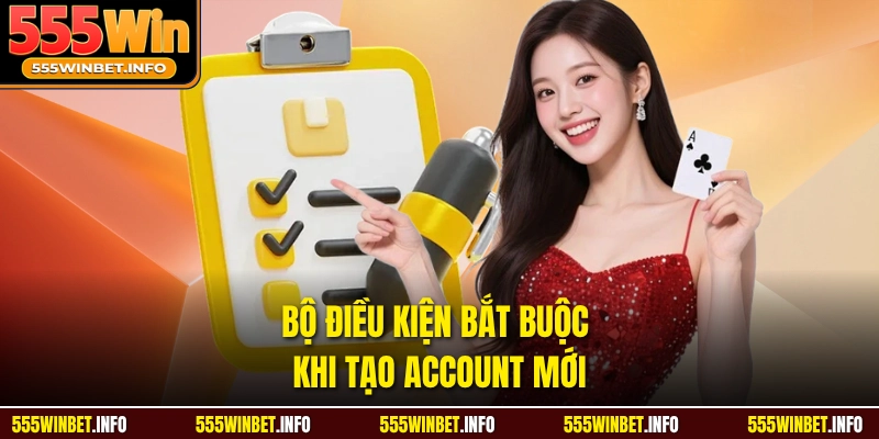 Bộ điều kiện bắt buộc khi tạo account mới