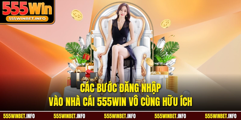 Các bước đăng nhập vào nhà cái 555Win vô cùng hữu ích