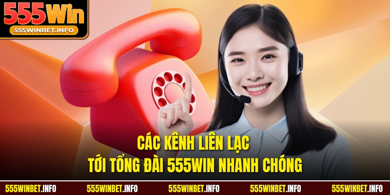 Các kênh liên lạc tới tổng đài 555WIN nhanh chóng