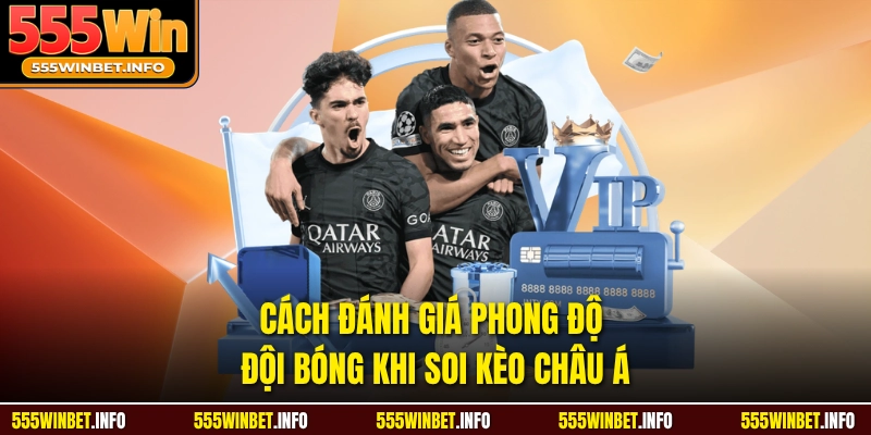 Cách đánh giá phong độ đội bóng khi soi kèo châu á