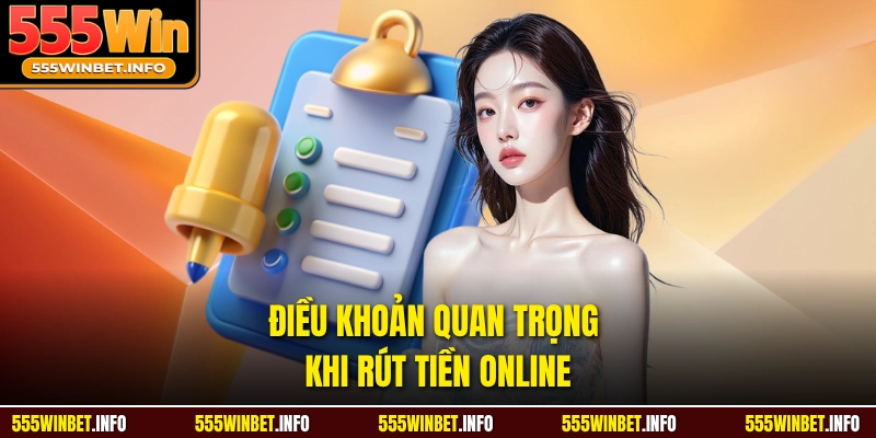 Điều khoản quan trọng khi rút tiền online