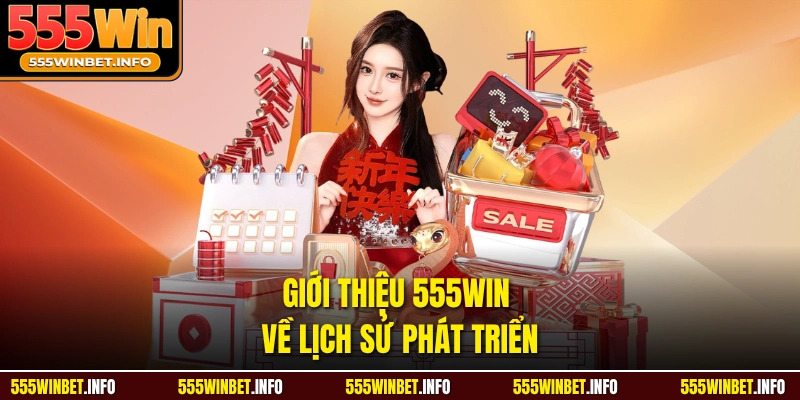 Giới thiệu 555WIN về lịch sử phát triển 