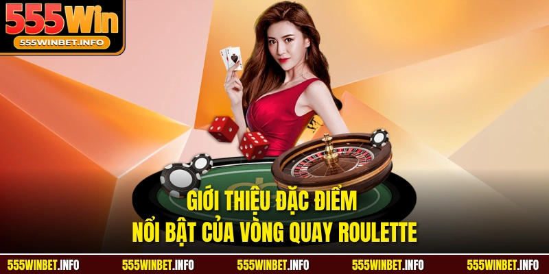Giới thiệu đặc điểm nổi bật của Vòng Quay Roulette 