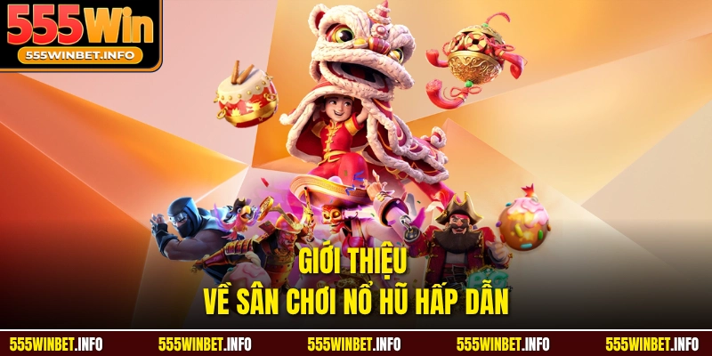 Giới thiệu về sân chơi nổ hũ hấp dẫn 