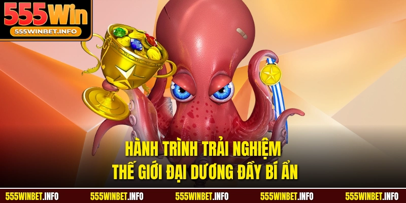 Hành trình trải nghiệm thế giới đại dương đầy bí ẩn
