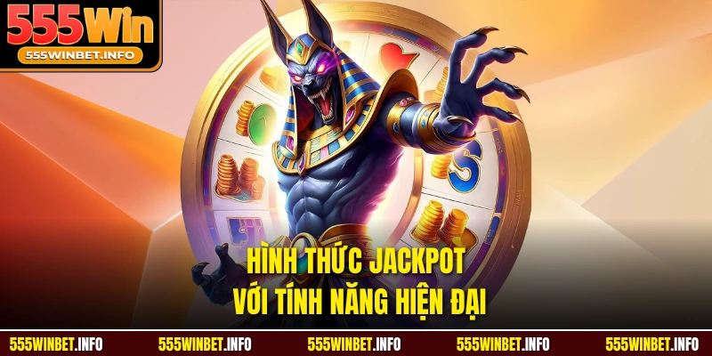Hình thức Jackpot với tính năng hiện đại