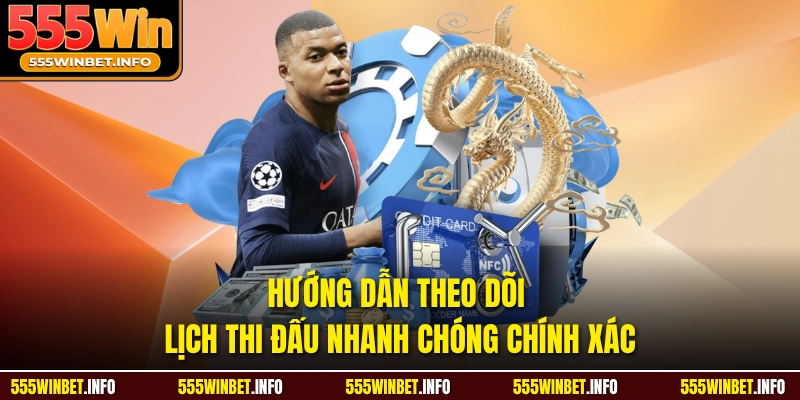 Hướng dẫn theo dõi lịch thi đấu nhanh chóng chính xác