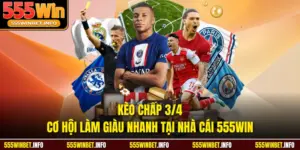 Kèo Chấp 3/4 - Cơ Hội Làm Giàu Nhanh Tại Nhà Cái 555WIN