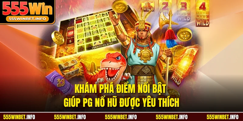 Khám phá điểm nổi bật giúp PG nổ hũ được yêu thích 