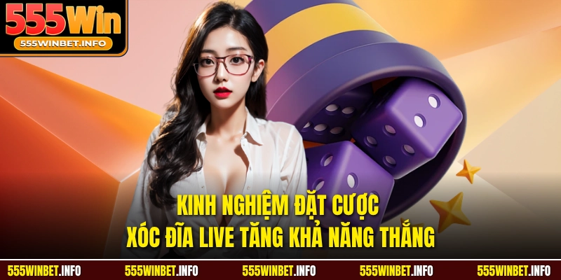 Kinh nghiệm đặt cược xóc đĩa live tăng khả năng thắng