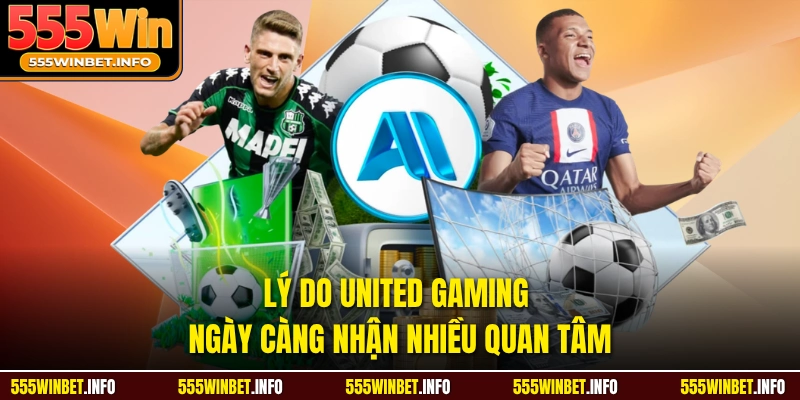 Lý do united gaming ngày càng nhận nhiều quan tâm