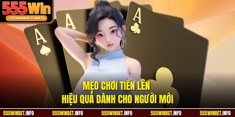 Mẹo chơi tiến lên hiệu quả dành cho người mới