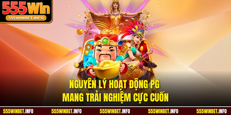 Nguyên lý hoạt động PG mang trải nghiệm cực cuốn