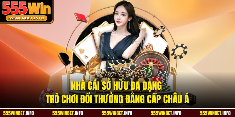 Nhà cái sở hữu đa dạng trò chơi đổi thưởng đẳng cấp châu Á