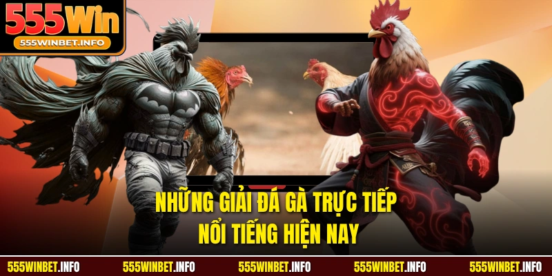 Những giải đá gà trực tiếp nổi tiếng hiện nay