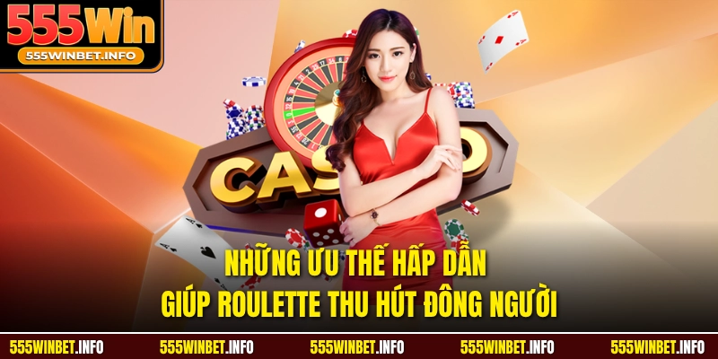 Những ưu thế hấp dẫn giúp Roulette thu hút đông người