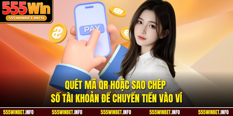 Quét mã QR hoặc sao chép số tài khoản để chuyển tiền vào ví