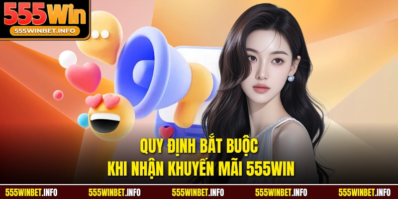 Quy định bắt buộc khi nhận khuyến mãi 555WIN 