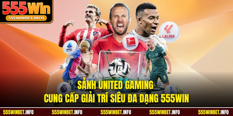 Sảnh United Gaming Cung Cấp Giải Trí Siêu Đa Dạng 555WIN