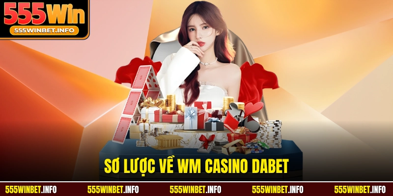 Sơ lược về WM Casino Dabet