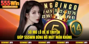 Sổ Mơ Lô Đề Bí Truyền Giúp 555WIN Bùng Nổ May Mắn Khủng