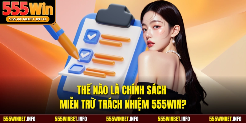 Thế nào là chính sách miễn trừ trách nhiệm 555WIN? 