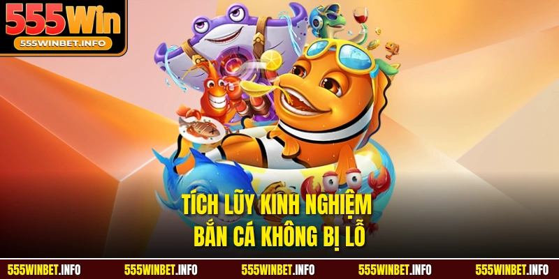 Tích lũy kinh nghiệm bắn cá không bị lỗ