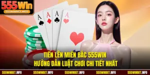Tiến Lên Miền Bắc 555WIN Hướng Dẫn Luật Chơi Chi Tiết Nhất