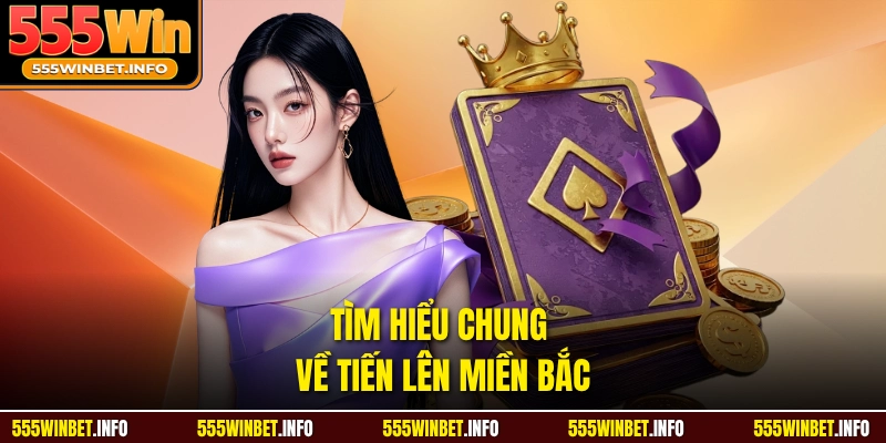 Tìm hiểu chung về tiến lên miền bắc 