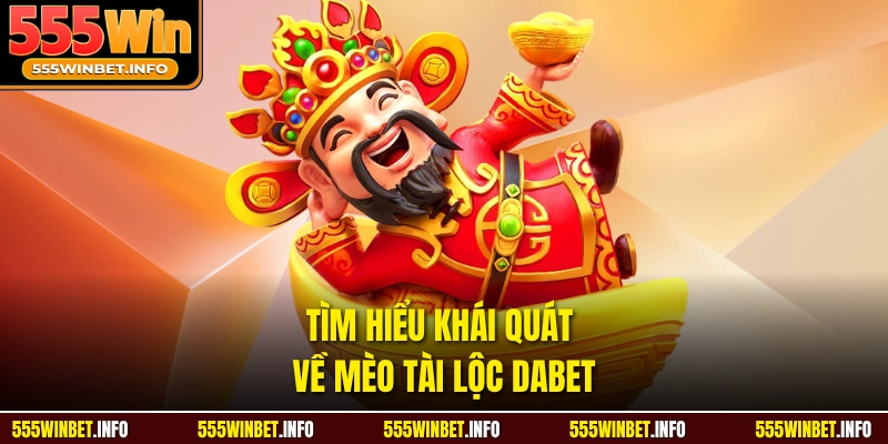 Tìm hiểu khái quát về Mèo Tài Lộc Dabet 