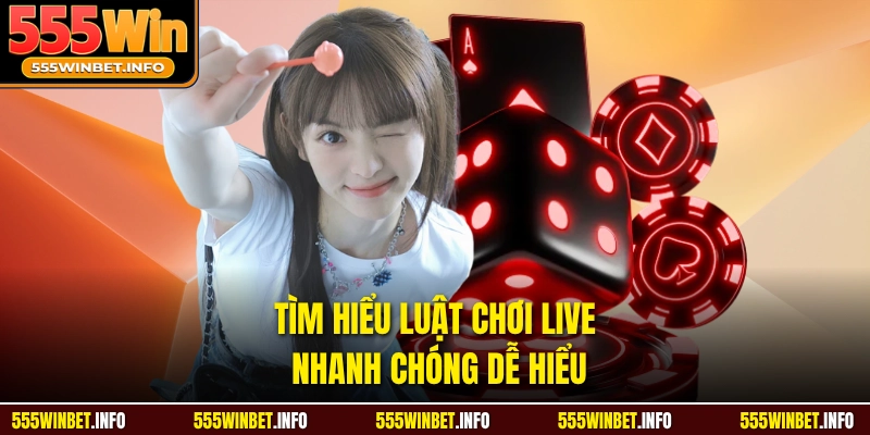 Tìm hiểu luật chơi Live nhanh chóng dễ hiểu