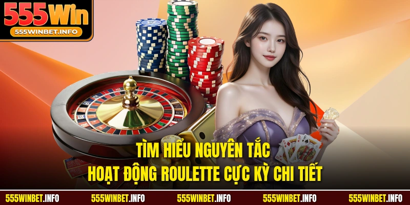 Tìm hiểu nguyên tắc hoạt động Roulette cực kỳ chi tiết