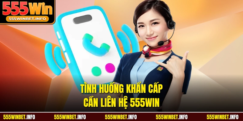 Tình huống khẩn cấp cần liên hệ 555WIN 