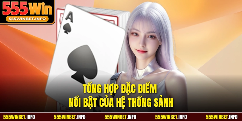 Tổng hợp đặc điểm nổi bật của hệ thống sảnh