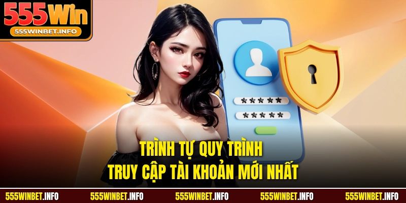 Trình tự quy trình truy cập tài khoản mới nhất