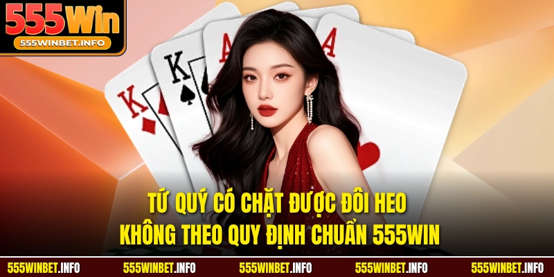 Tứ Quý Có Chặt Được Đôi Heo Không Theo Quy Định Chuẩn 555WIN