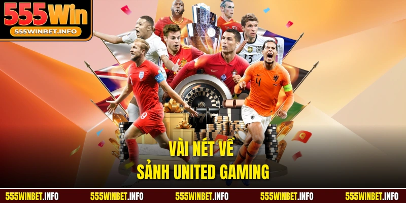Vài nét về sảnh united gaming 