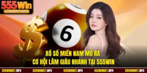 Xổ Số Miền Nam Mở Ra Cơ Hội Làm Giàu Nhanh Tại 555WIN